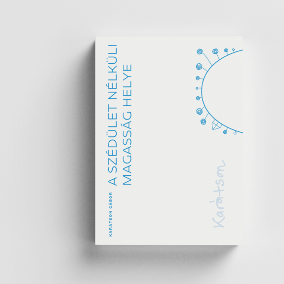 A szédület nélküli magasság helye – Kötetben meg nem jelent írások (1964–2012)