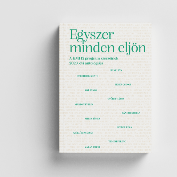 Egyszer minden eljön – A KMI 12 program szerzőinek 2023. évi antológiája