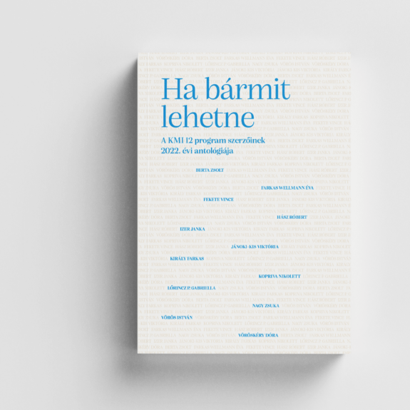 Ha bármit lehetne ‒ A KMI 12 program szerzőinek 2022. évi antológiája